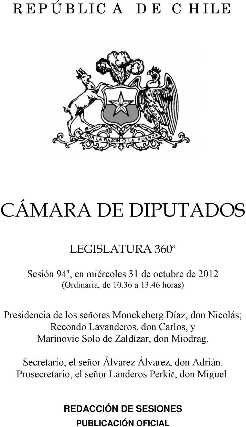 46 horas) Presidencia de los señores Monckeberg Díaz, don Nicolás; Recondo Lavanderos, don Carlos,