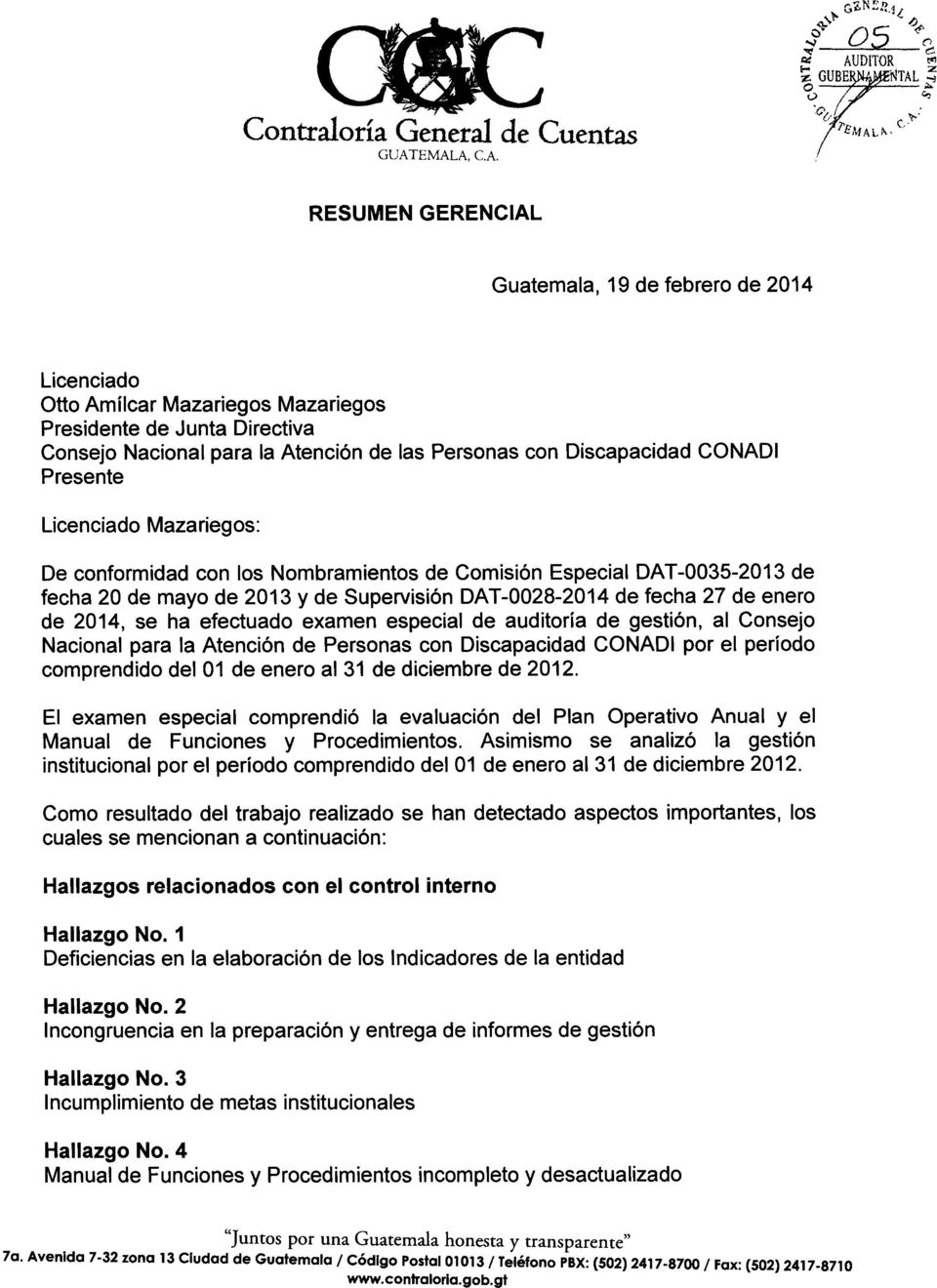 CONADI Presente Licenciado Mazariegos: De conformidad con los Nombramientos de Comisión Especial DAT-0035-2013 de fecha 20 de mayo de 2013 y de Supervisión DAT-0028-2014 de fecha 27 de enero de 2014,