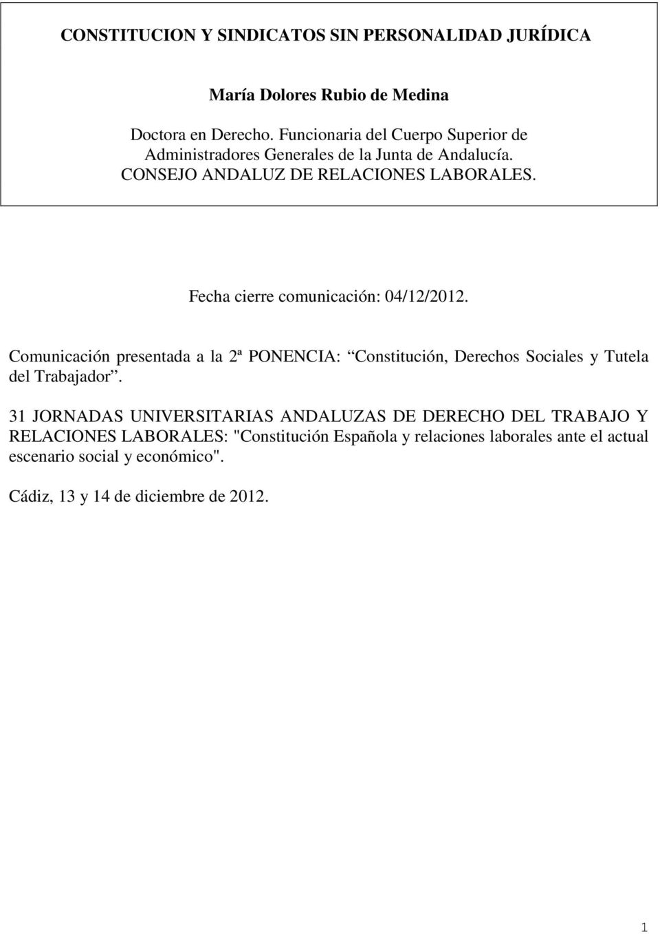 Fecha cierre comunicación: 04/12/2012. Comunicación presentada a la 2ª PONENCIA: Constitución, Derechos Sociales y Tutela del Trabajador.
