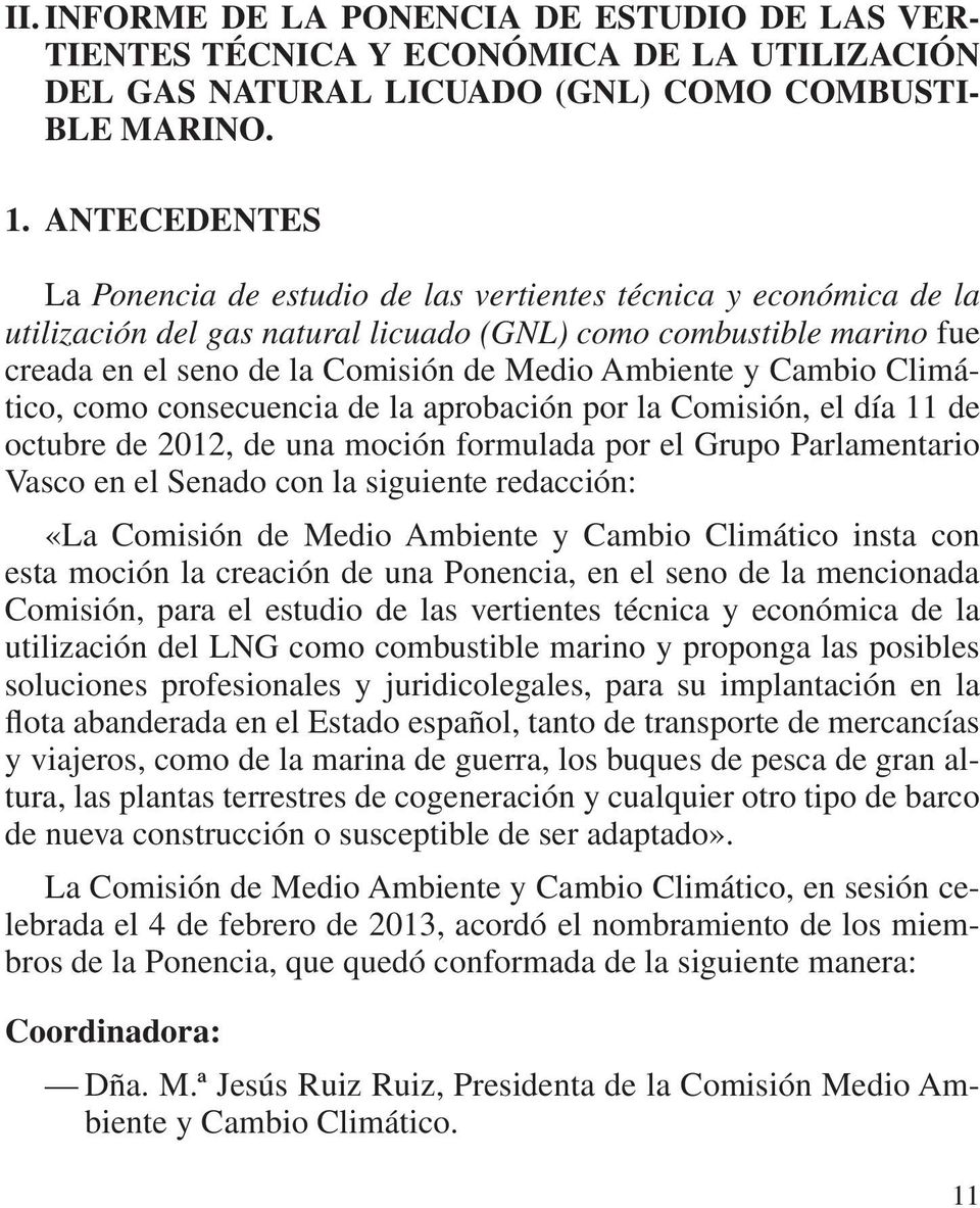 Ambiente y Cambio Climático, como consecuencia de la aprobación por la Comisión, el día 11 de octubre de 2012, de una moción formulada por el Grupo Parlamentario Vasco en el Senado con la siguiente