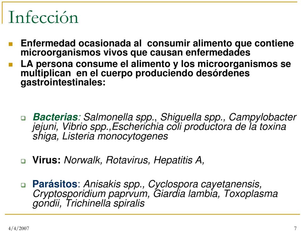 , Shiguella spp., Campylobacter jejuni, Vibrio spp.