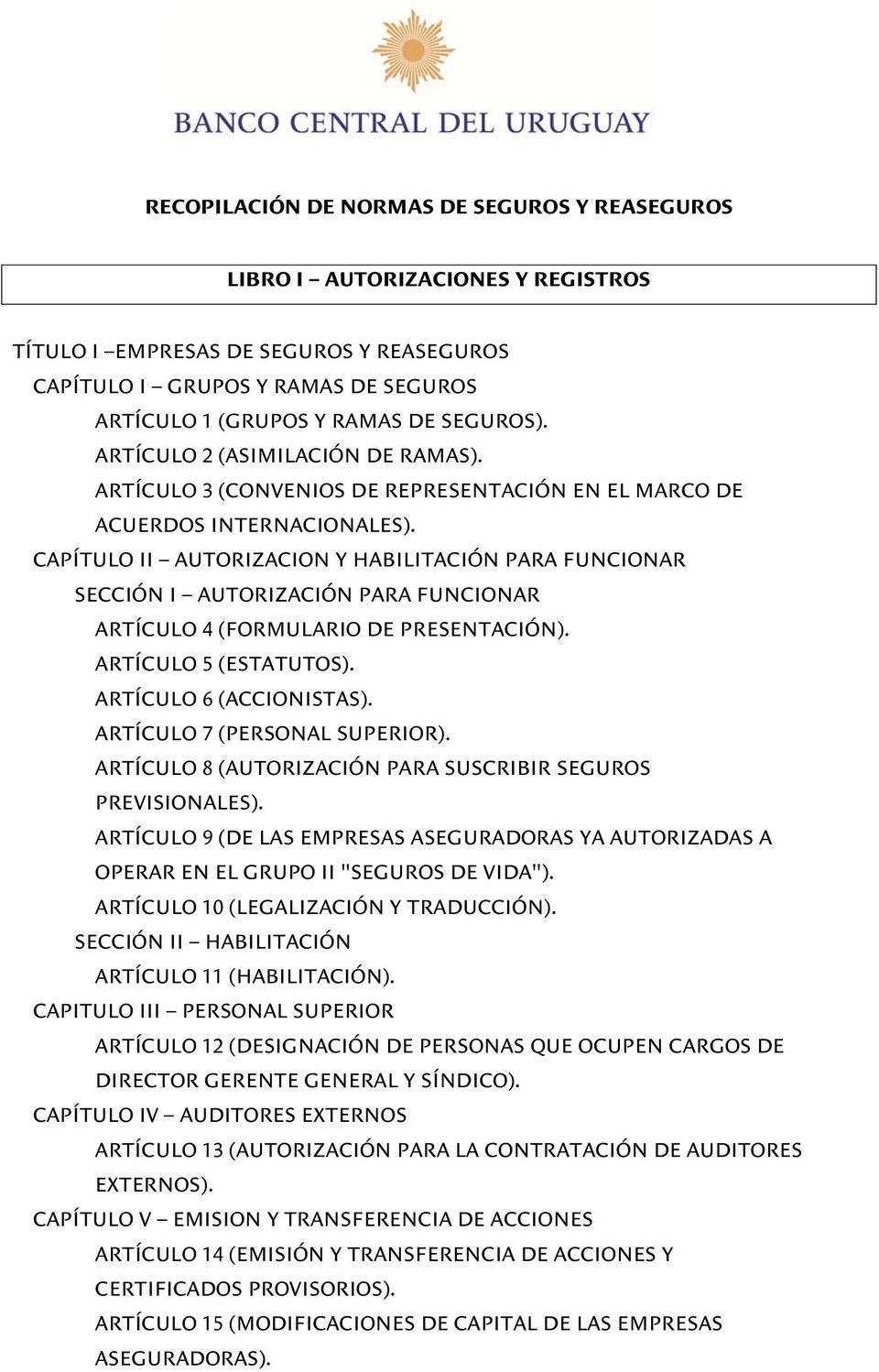CAPÍTULO II AUTORIZACION Y HABILITACIÓN PARA FUNCIONAR SECCIÓN I AUTORIZACIÓN PARA FUNCIONAR ARTÍCULO 4 (FORMULARIO DE PRESENTACIÓN). ARTÍCULO 5 (ESTATUTOS). ARTÍCULO 6 (ACCIONISTAS).