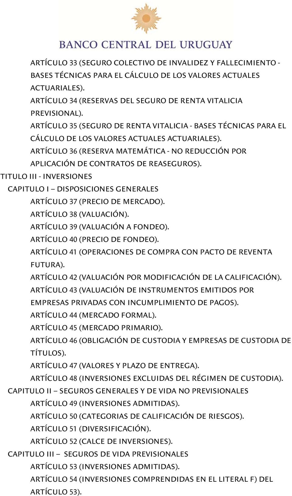 TITULO III - INVERSIONES CAPITULO I DISPOSICIONES GENERALES ARTÍCULO 37 (PRECIO DE MERCADO). ARTÍCULO 38 (VALUACIÓN). ARTÍCULO 39 (VALUACIÓN A FONDEO). ARTÍCULO 40 (PRECIO DE FONDEO).