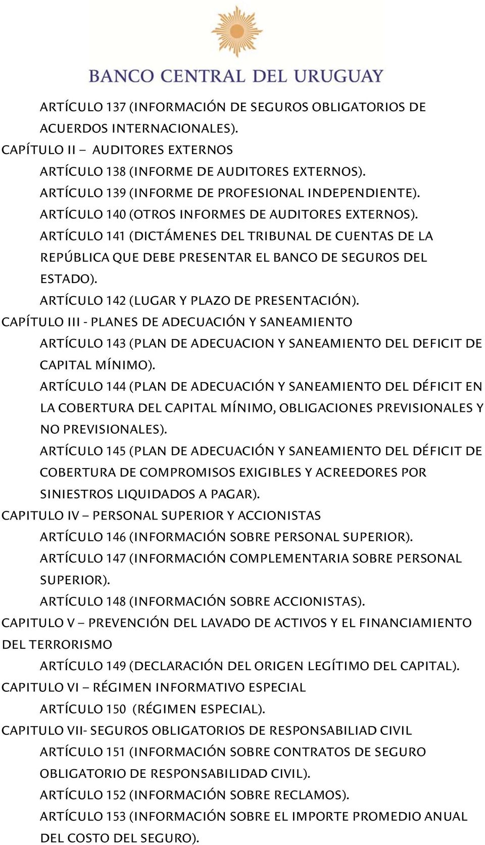 ARTÍCULO 141 (DICTÁMENES DEL TRIBUNAL DE CUENTAS DE LA REPÚBLICA QUE DEBE PRESENTAR EL BANCO DE SEGUROS DEL ESTADO). ARTÍCULO 142 (LUGAR Y PLAZO DE PRESENTACIÓN).