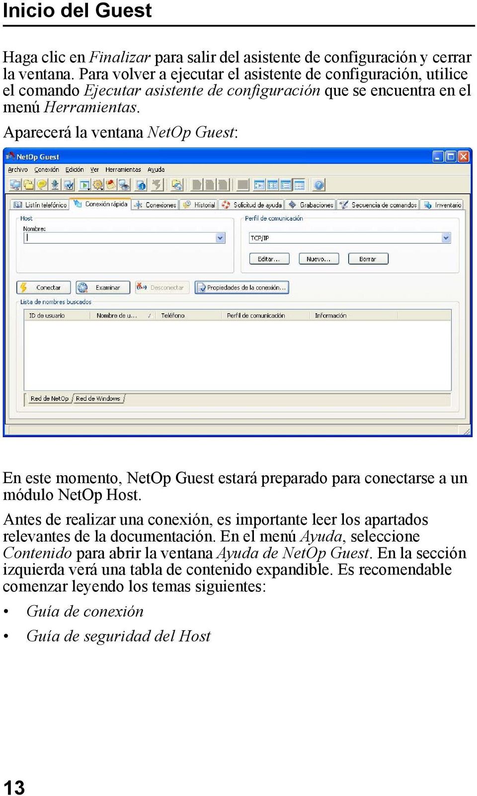 Aparecerá la ventana NetOp Guest: En este momento, NetOp Guest estará preparado para conectarse a un módulo NetOp Host.
