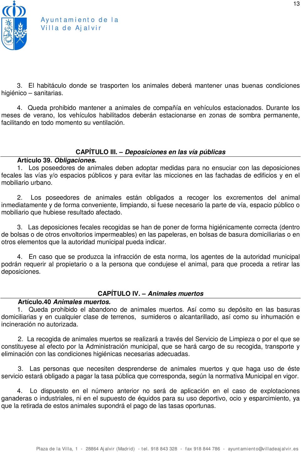 Deposiciones en las vía públicas Artículo 39. Obligaciones. 1.