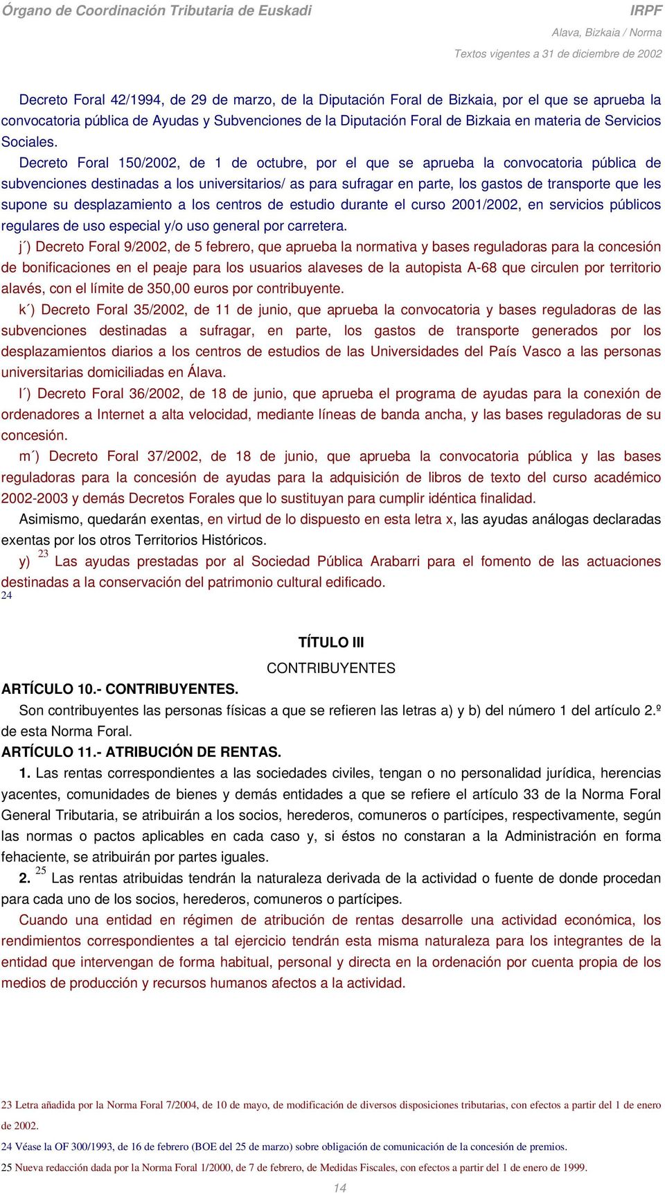 Decreto Foral 150/2002, de 1 de octubre, por el que se aprueba la convocatoria pública de subvenciones destinadas a los universitarios/ as para sufragar en parte, los gastos de transporte que les