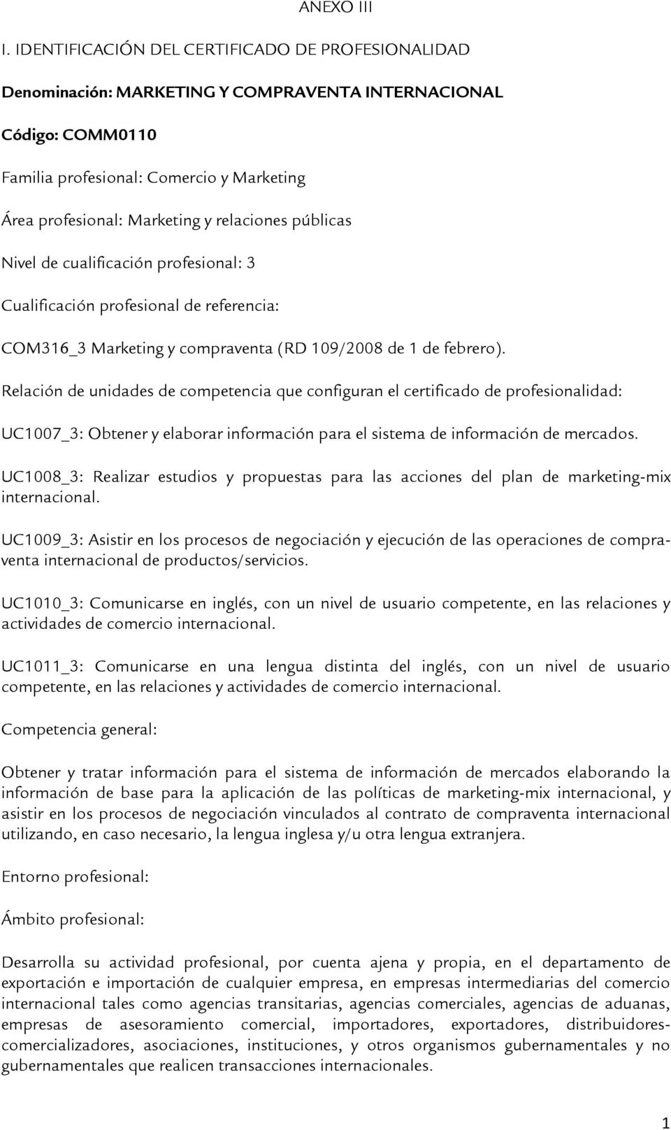 relaciones públicas Nivel de cualificación profesional: 3 Cualificación profesional de referencia: COM316_3 Marketing y compraventa (RD 109/2008 de 1 de febrero).