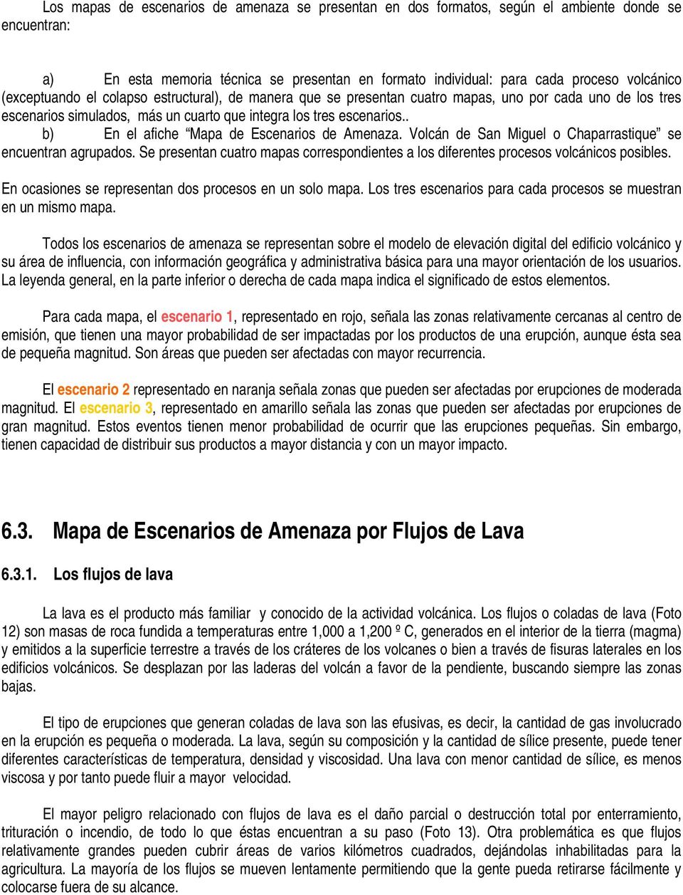 . b) En el afiche Mapa de Escenarios de Amenaza. Volcán de San Miguel o Chaparrastique se encuentran agrupados.