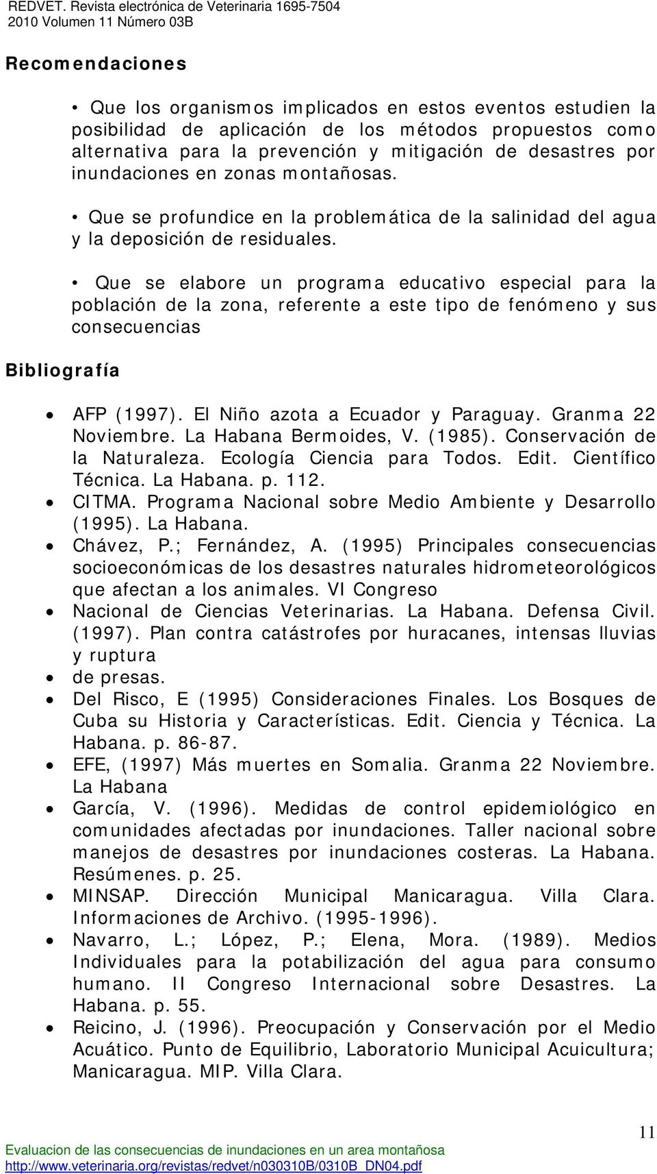 Que se elabore un programa educativo especial para la población de la zona, referente a este tipo de fenómeno y sus consecuencias AFP (1997). El Niño azota a Ecuador y Paraguay. Granma 22 Noviembre.