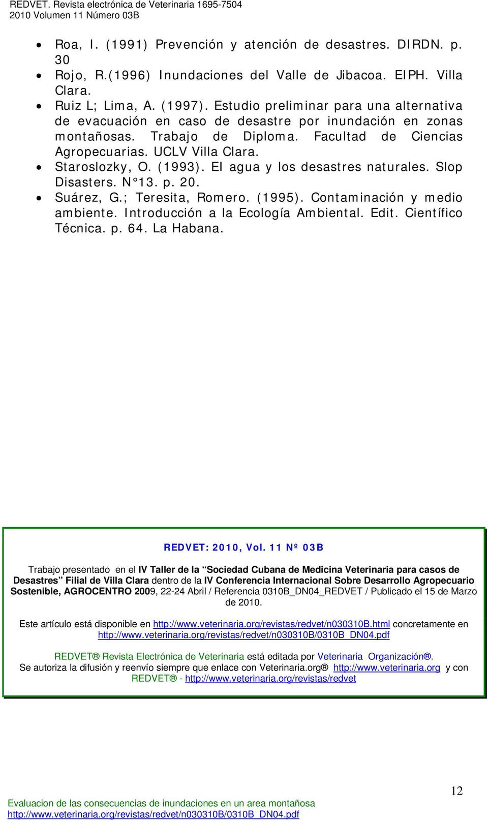 (1993). EI agua y los desastres naturales. Slop Disasters. N 13. p. 20. Suárez, G.; Teresita, Romero. (1995). Contaminación y medio ambiente. Introducción a la Ecología Ambiental. Edit.
