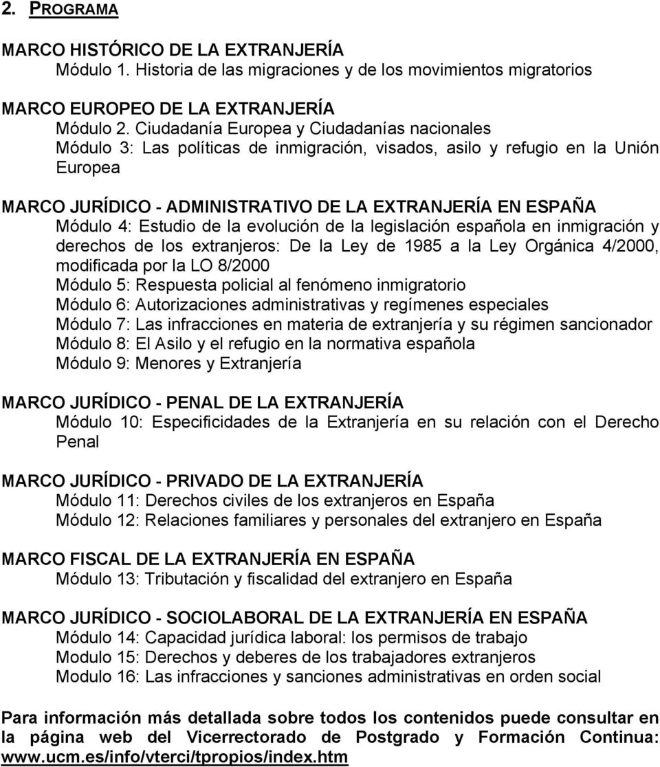 Estudio de la evolución de la legislación española en inmigración y derechos de los extranjeros: De la Ley de 1985 a la Ley Orgánica 4/2000, modificada por la LO 8/2000 Módulo 5: Respuesta policial