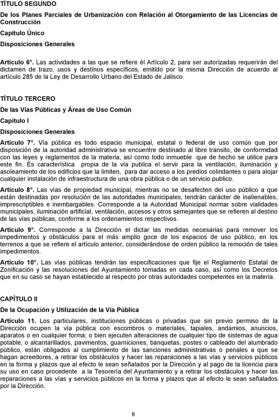 Ley de Desarrollo Urbano del Estado de Jalisco. TÍTULO TERCERO De las Vías Públicas y Áreas de Uso Común Capítulo I Disposiciones Generales Artículo 7.