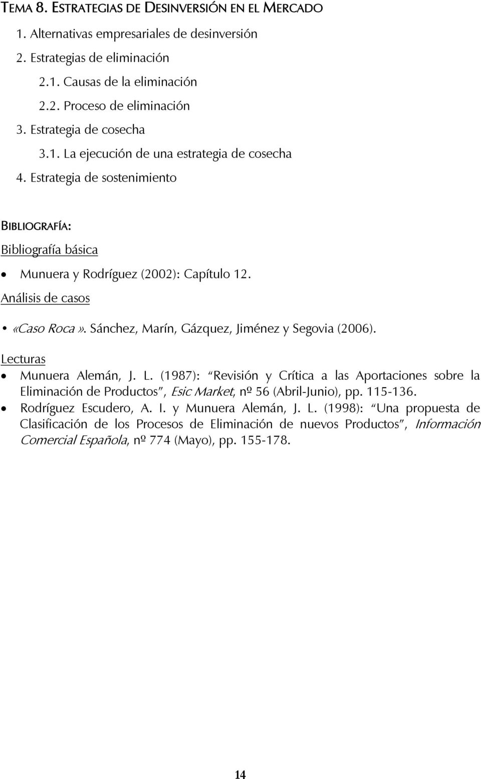 Sánchez, Marín, Gázquez, Jiménez y Segovia (2006). Munuera Alemán, J. L. (1987): Revisión y Crítica a las Aportaciones sobre la Eliminación de Productos, Esic Market, nº 56 (Abril-Junio), pp.