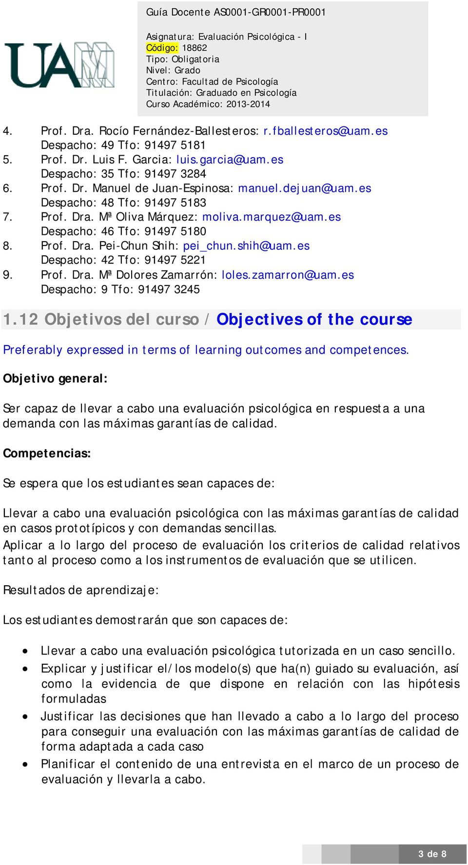 Prf. Dra. Mª Dlres Zamarrón: lles.zamarrn@uam.es Despach: 9 Tf: 91497 3245 1.12 Objetivs del curs / Objectives f the curse Preferably expressed in terms f learning utcmes and cmpetences.