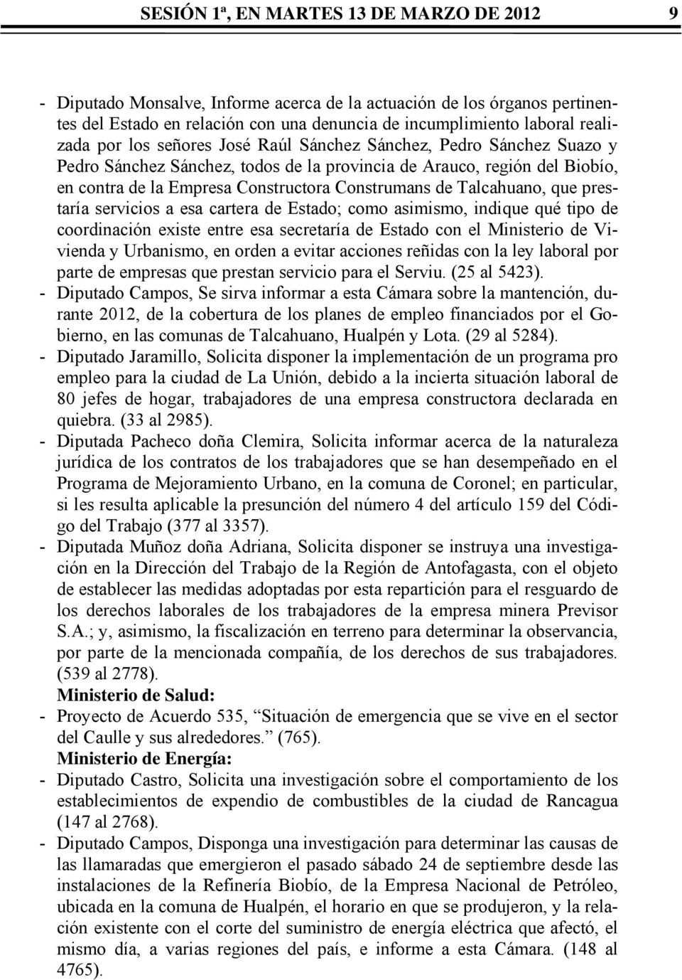 Talcahuano, que prestaría servicios a esa cartera de Estado; como asimismo, indique qué tipo de coordinación existe entre esa secretaría de Estado con el Ministerio de Vivienda y Urbanismo, en orden