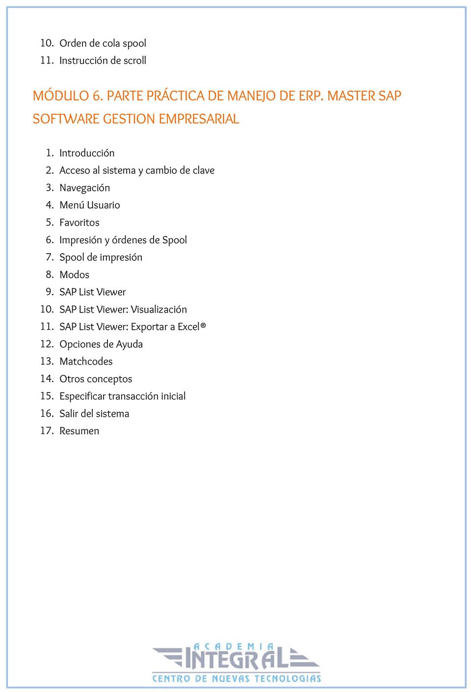 Favoritos 6. Impresión y órdenes de Spool 7. Spool de impresión 8. Modos 9. SAP List Viewer 10.