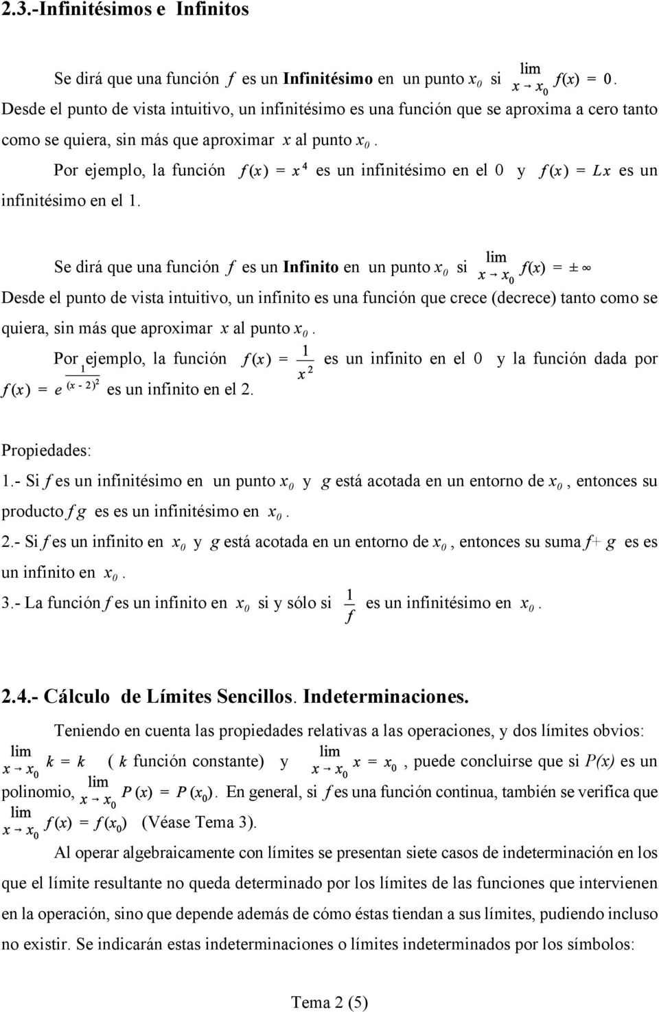 Por ejemplo, la función es un infinitésimo en el y es un infinitésimo en el 1.