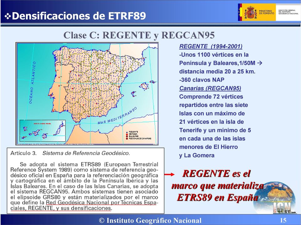 -360 clavos NAP Canarias (REGCAN95) Comprende 72 vértices repartidos entre las siete Islas con un máximo de