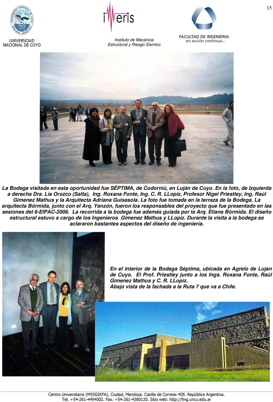 Yanzón, fueron los responsables del proyecto que fue presentado en las sesiones del 6-EIPAC-2006. La recorrida a la bodega fue además guiada por la Arq. Eliana Bórmida.