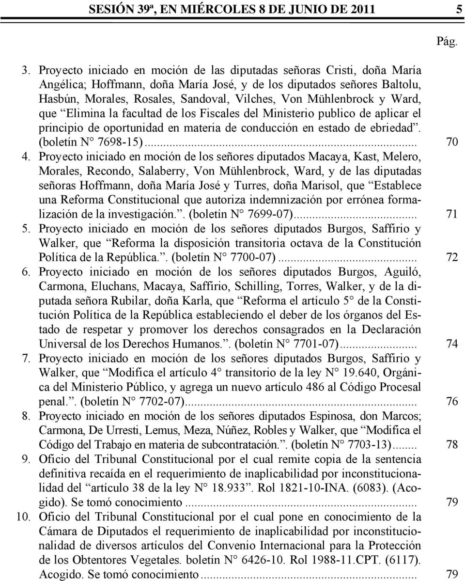 Mühlenbrock y Ward, que Elimina la facultad de los Fiscales del Ministerio publico de aplicar el principio de oportunidad en materia de conducción en estado de ebriedad. (boletín N 7698-15)... 70 4.
