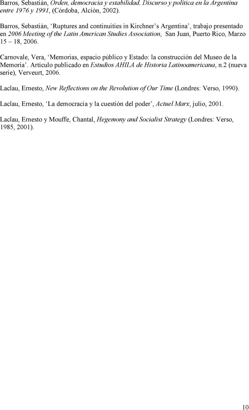 Carnovale, Vera, Memorias, espacio público y Estado: la construcción del Museo de la Memoria. Artículo publicado en Estudios AHILA de Historia Latinoamericana, n.2 (nueva serie), Verveurt, 2006.