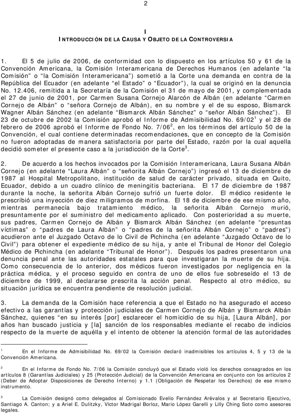 Interamericana ) sometió a la Corte una demanda en contra de la República del Ecuador (en adelante el Estado o Ecuador ), la cual se originó en la denuncia No. 12.