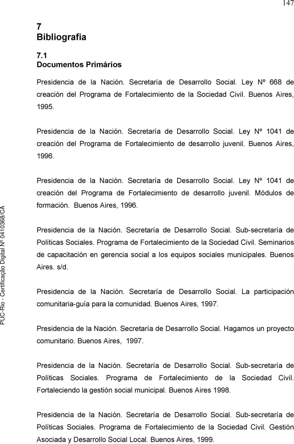 Secretaría de Desarrollo Social. Ley Nº 1041 de creación del Programa de Fortalecimiento de desarrollo juvenil. Módulos de formación. Buenos Aires, 1996. Presidencia de la Nación.