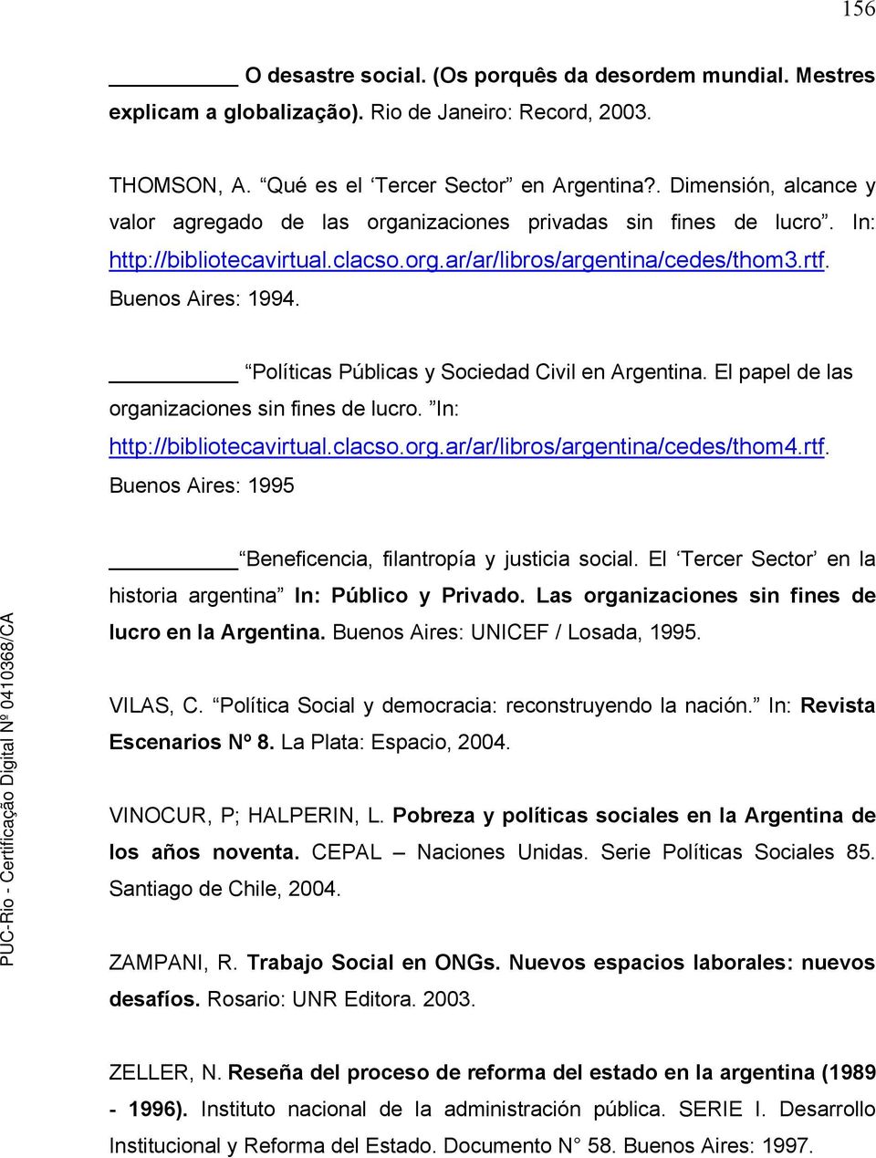 Políticas Públicas y Sociedad Civil en Argentina. El papel de las organizaciones sin fines de lucro. In: http://bibliotecavirtual.clacso.org.ar/ar/libros/argentina/cedes/thom4.rtf.