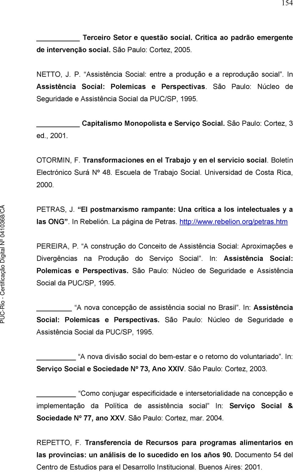 OTORMIN, F. Transformaciones en el Trabajo y en el servicio social. Boletín Electrónico Surá Nº 48. Escuela de Trabajo Social. Universidad de Costa Rica, 2000. PETRAS, J.