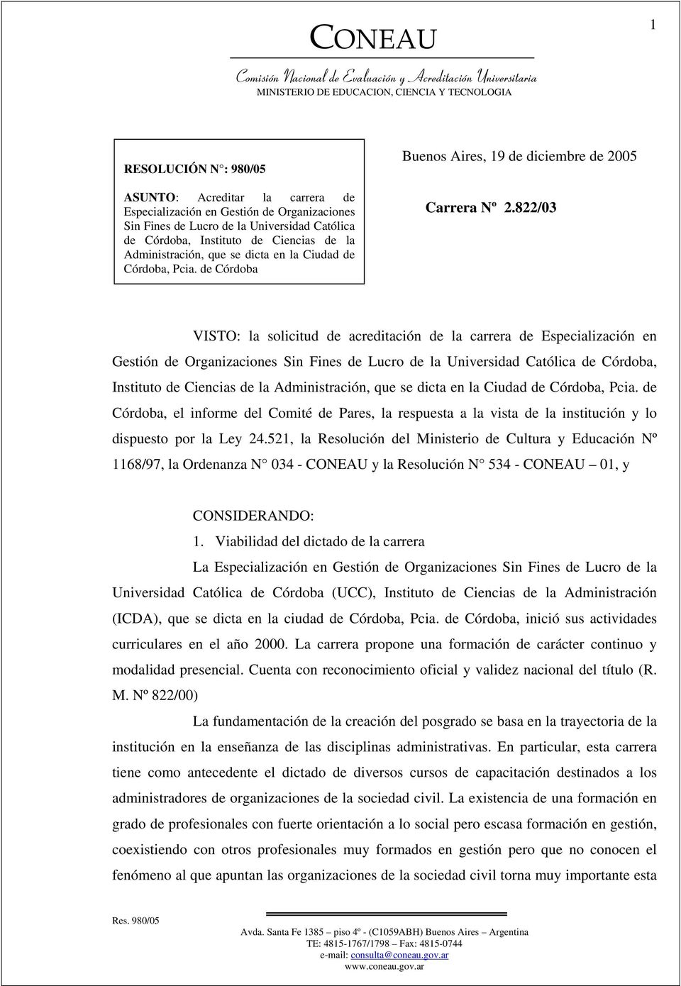 822/03 VISTO: la solicitud de acreditación de la carrera de Especialización en Gestión de Organizaciones Sin Fines de Lucro de la Universidad Católica de Córdoba, Instituto de Ciencias de la