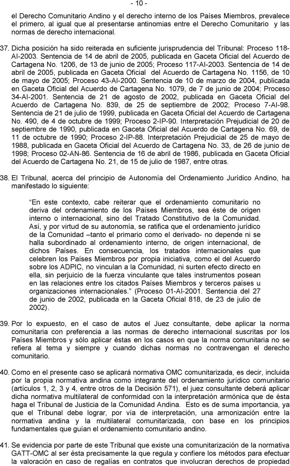 Sentencia de 14 de abril de 2005, publicada en Gaceta Oficial del Acuerdo de Cartagena No. 1206, de 13 de junio de 2005; Proceso 117-AI-2003.