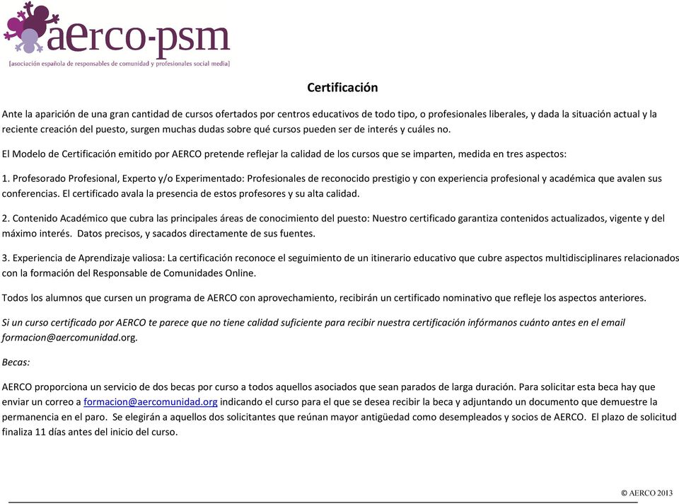 El Modelo de Certificación emitido por AERCO pretende reflejar la calidad de los cursos que se imparten, medida en tres aspectos: 1.