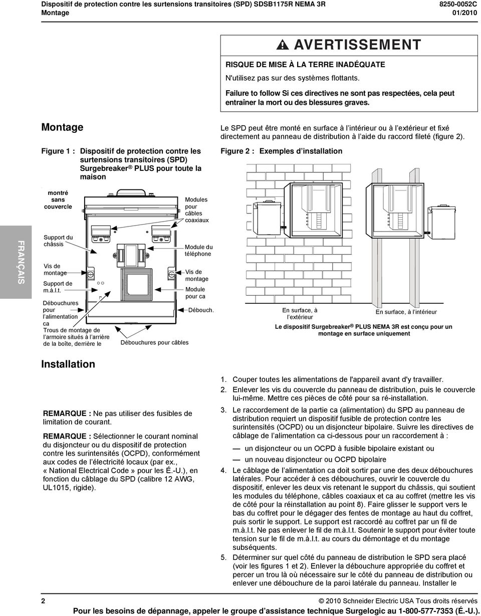 Montage Figure 1 : Dispositif de protection contre les surtensions transitoires (SPD) Surgebreaker PLUS pour toute la maison Le SPD peut être monté en surface à l intérieur ou à l extérieur et fixé