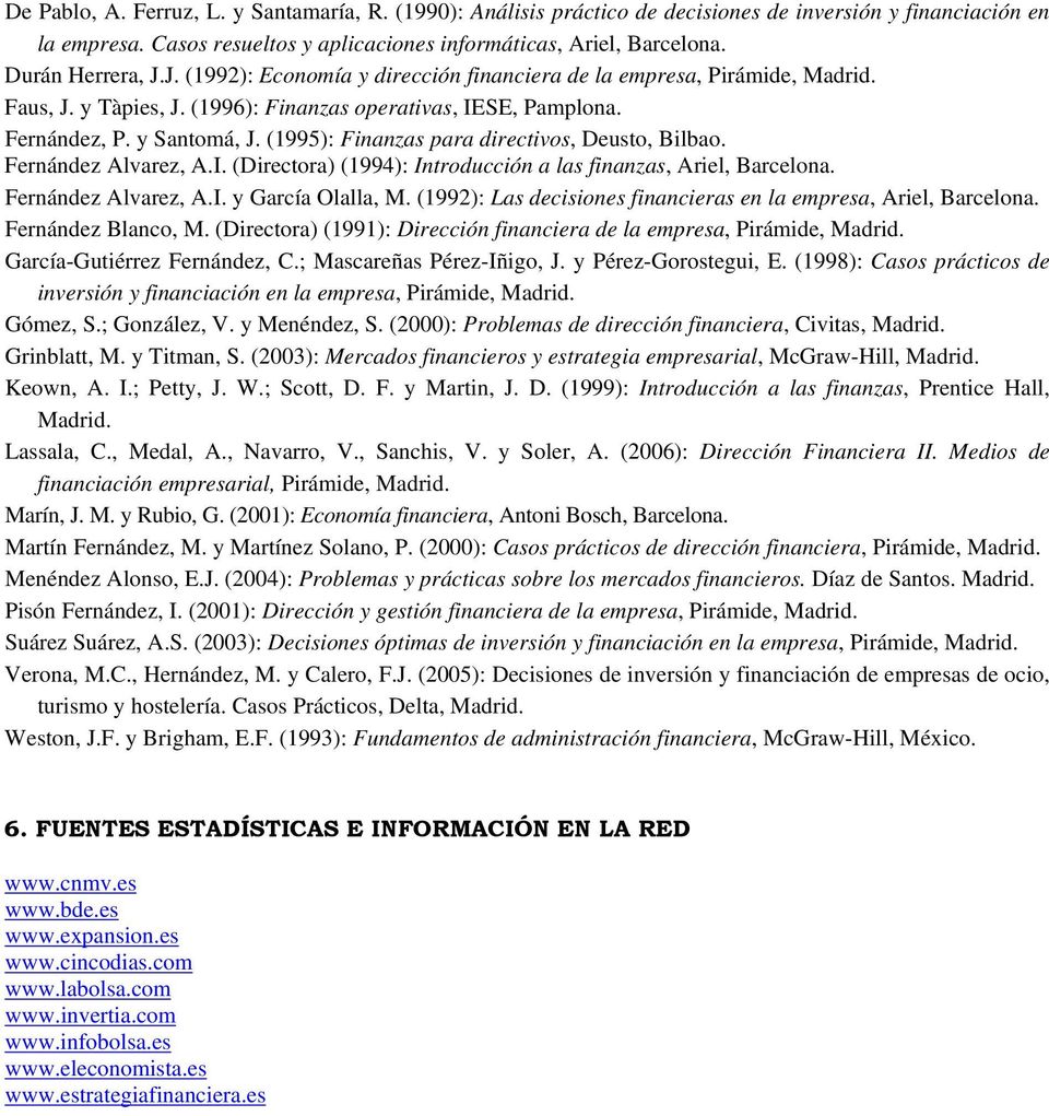 (1995): Finanzas para directivos, Deusto, Bilbao. Fernández Alvarez, A.I. (Directora) (1994): Introducción a las finanzas, Ariel, Barcelona. Fernández Alvarez, A.I. y García Olalla, M.