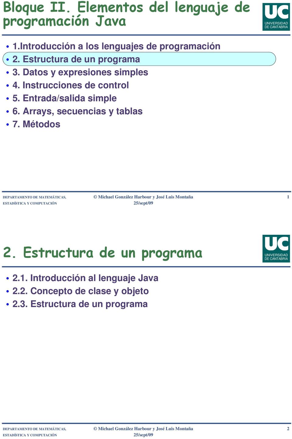 Métodos DEPARTAMENTO DE MATEMÁTICAS, Michael González Harbour y José Luis Montaña 1 2. Estructura de un programa 2.1. Introducción al lenguaje Java 2.