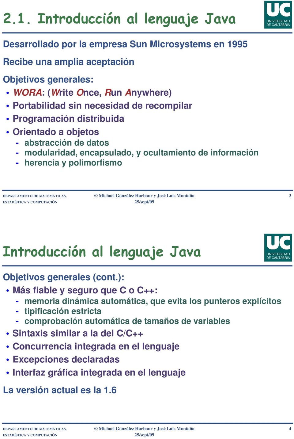 Michael González Harbour y José Luis Montaña 3 Introducción al lenguaje Java Objetivos generales (cont.