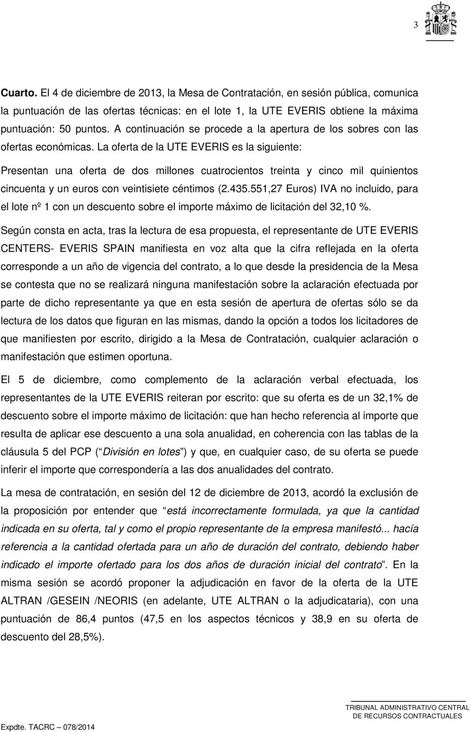 La oferta de la UTE EVERIS es la siguiente: Presentan una oferta de dos millones cuatrocientos treinta y cinco mil quinientos cincuenta y un euros con veintisiete céntimos (2.435.