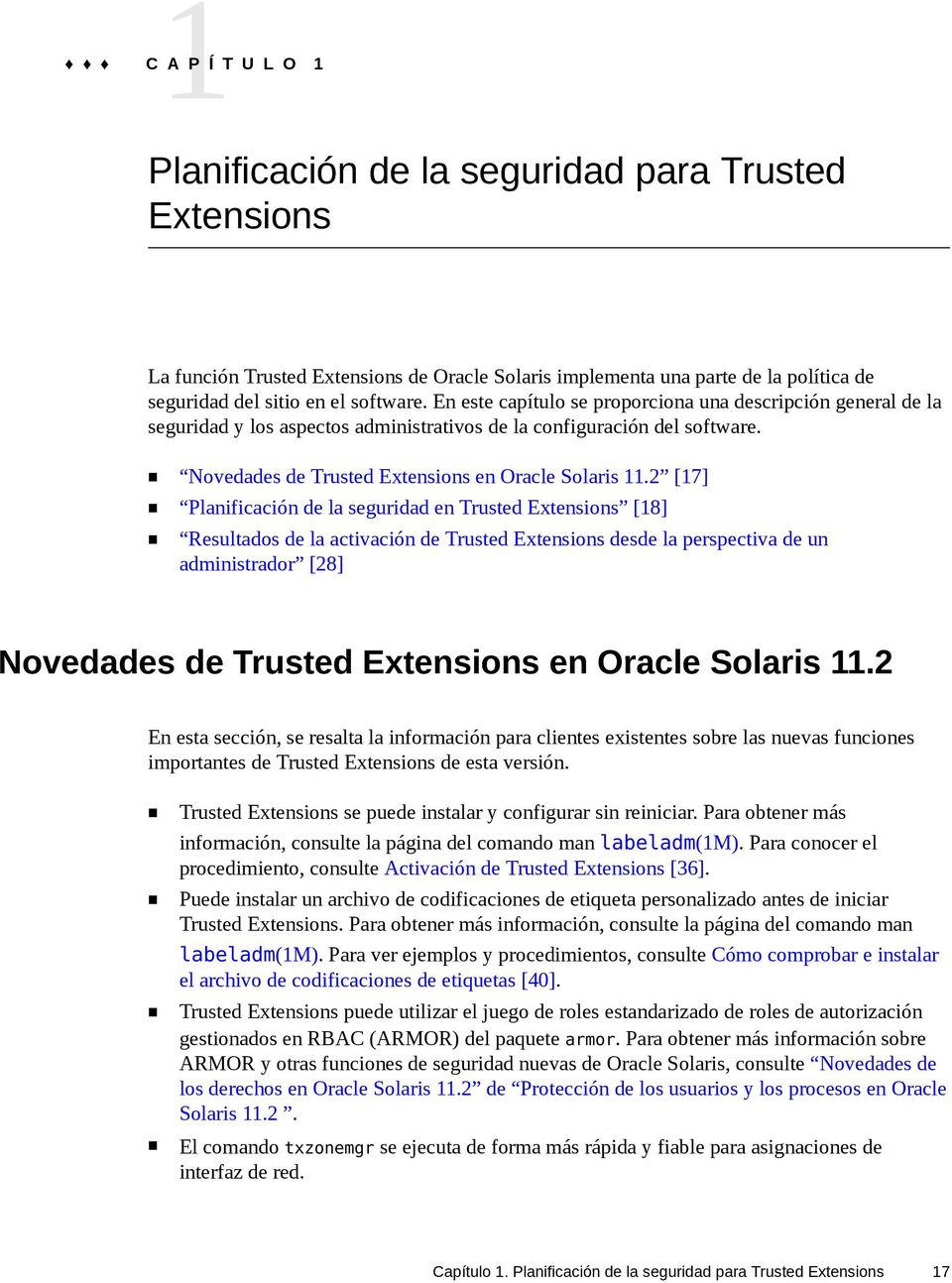 2 [17] Planificación de la seguridad en Trusted Extensions [18] Resultados de la activación de Trusted Extensions desde la perspectiva de un administrador [28] Novedades de Trusted Extensions en