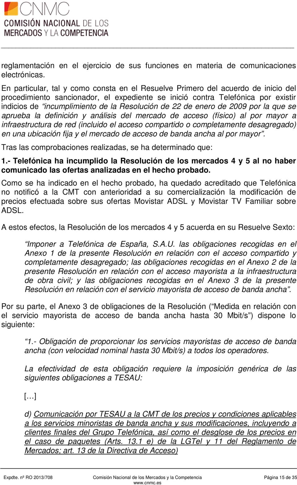 Resolución de 22 de enero de 2009 por la que se aprueba la definición y análisis del mercado de acceso (físico) al por mayor a infraestructura de red (incluido el acceso compartido o completamente