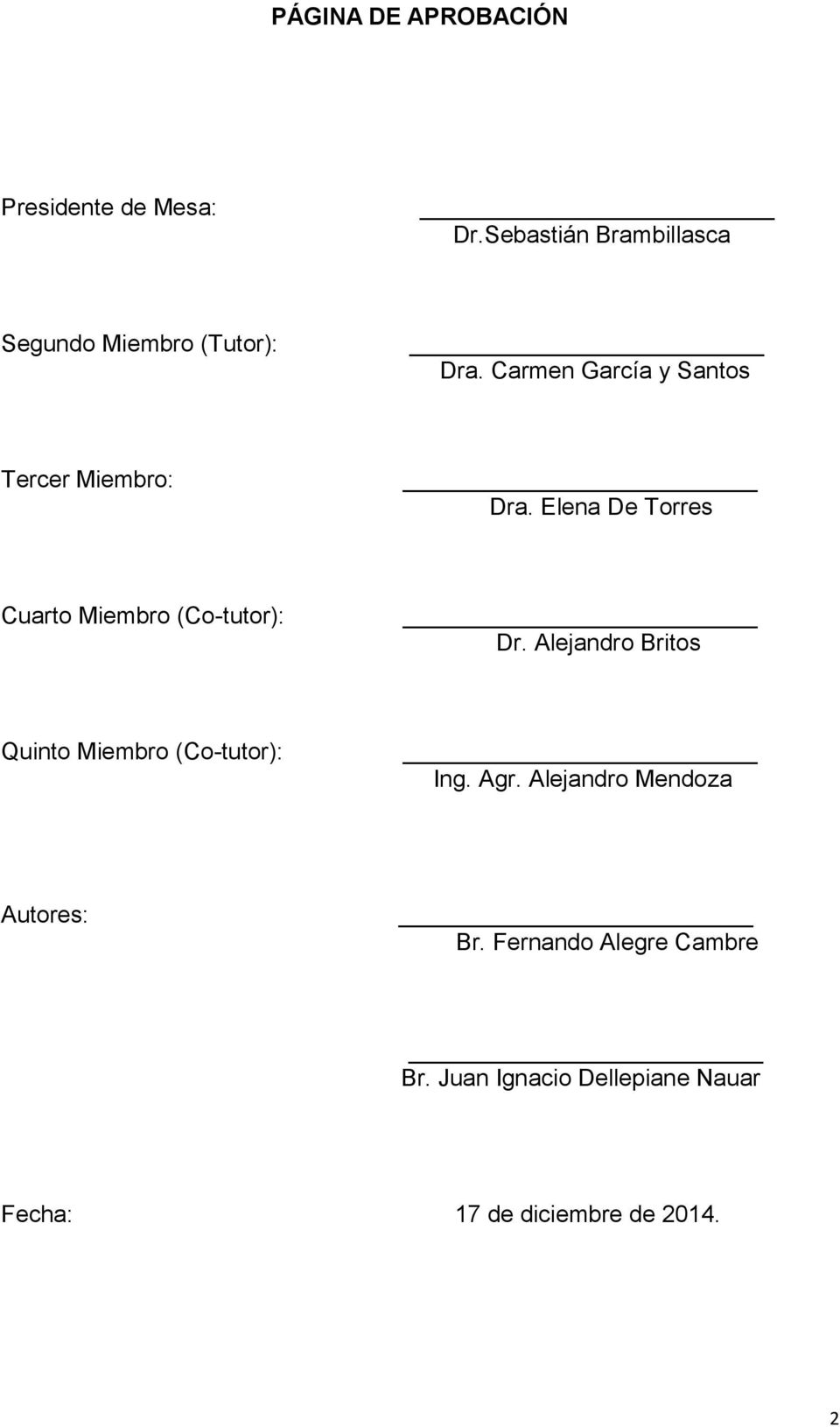 Carmen García y Santos Tercer Miembro: Dra. Elena De Torres Cuarto Miembro (Co-tutor): Dr.