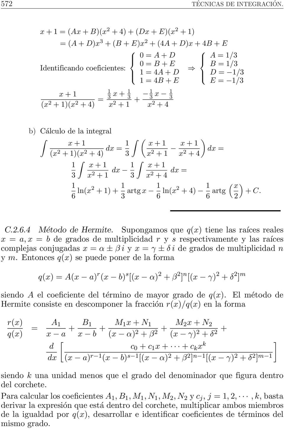 Cálculo de la integral + ( + ( + 4 = ( + 3 + + + 4 + 3 + + 3 + 4 = = 6 ln( + + 3 artg 6 ln( + 4 6 artg ( + C. C..6.4 Método de Hermite.