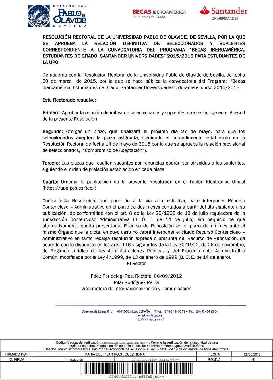 De acuerdo con la Resolución Rectoral de la Universidad Pablo de Olavide de Sevilla, de fecha 20 de marzo de 2015, por la que se hace pública la convocatoria del Programa Becas Iberoamérica.