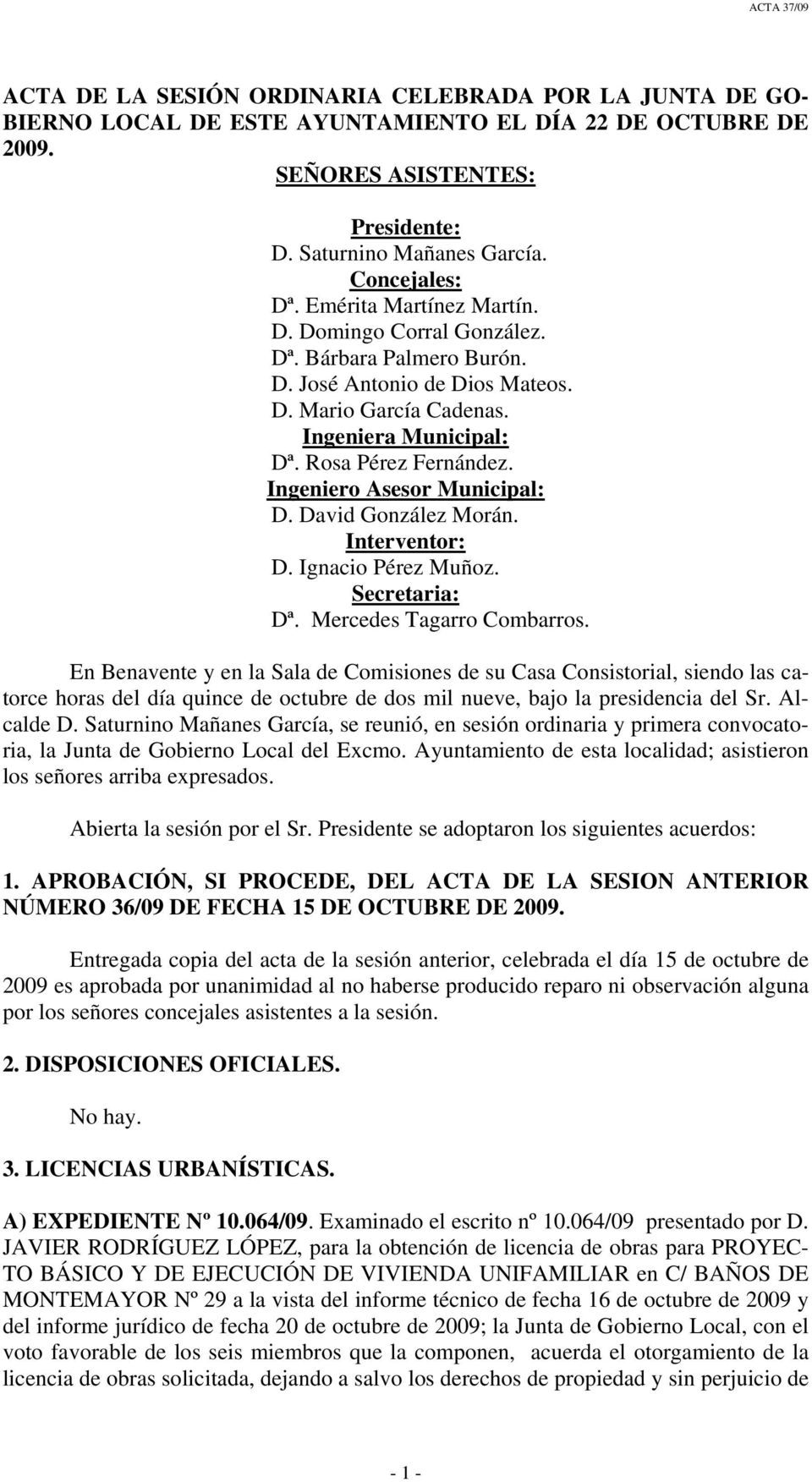 Ingeniero Asesor Municipal: D. David González Morán. Interventor: D. Ignacio Pérez Muñoz. Secretaria: Dª. Mercedes Tagarro Combarros.