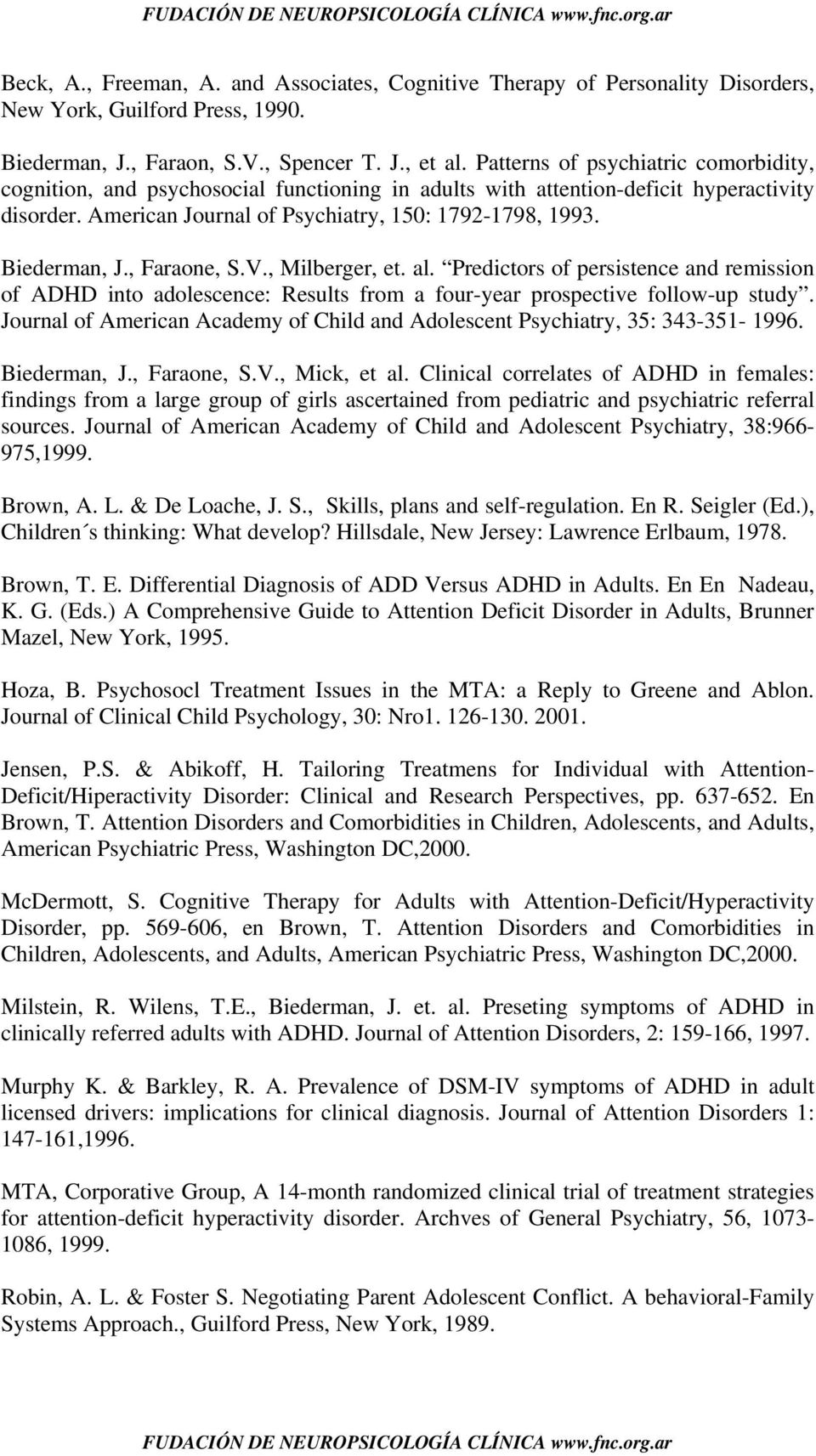 Biederman, J., Faraone, S.V., Milberger, et. al. Predictors of persistence and remission of ADHD into adolescence: Results from a four-year prospective follow-up study.