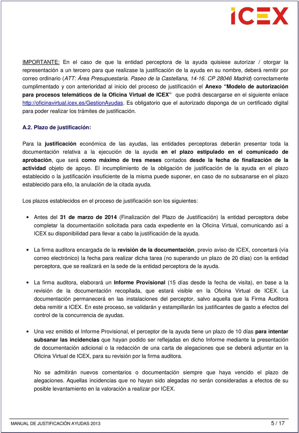 CP 28046 Madrid) correctamente cumplimentado y con anterioridad al inicio del proceso de justificación el Anexo Modelo de autorización para procesos telemáticos de la Oficina Virtual de ICEX que