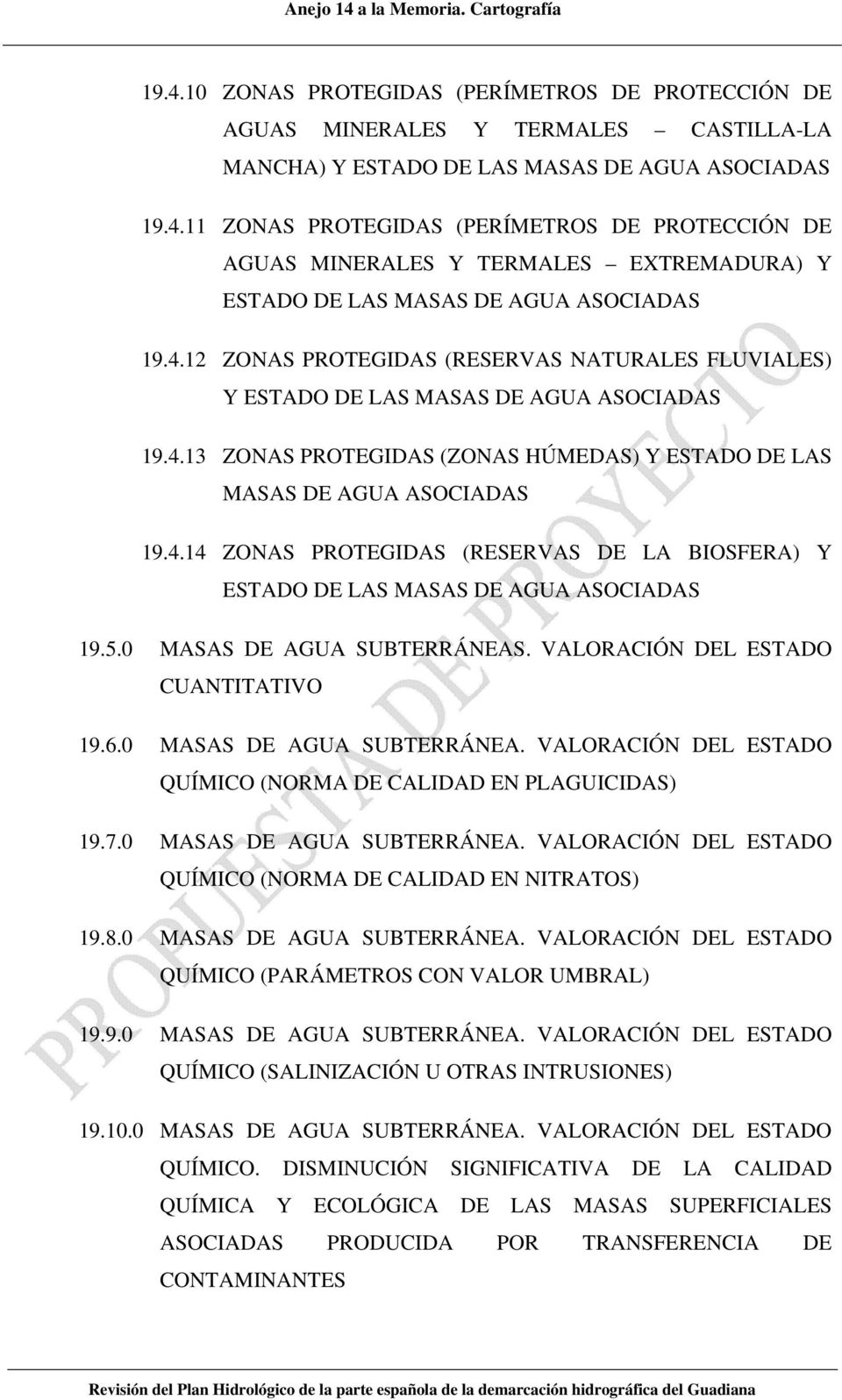 5.0 MASAS DE AGUA SUBTERRÁNEAS. VALORACIÓN DEL ESTADO CUANTITATIVO 19.6.0 MASAS DE AGUA SUBTERRÁNEA. VALORACIÓN DEL ESTADO QUÍMICO (NORMA DE CALIDAD EN PLAGUICIDAS) 19.7.0 MASAS DE AGUA SUBTERRÁNEA. VALORACIÓN DEL ESTADO QUÍMICO (NORMA DE CALIDAD EN NITRATOS) 19.