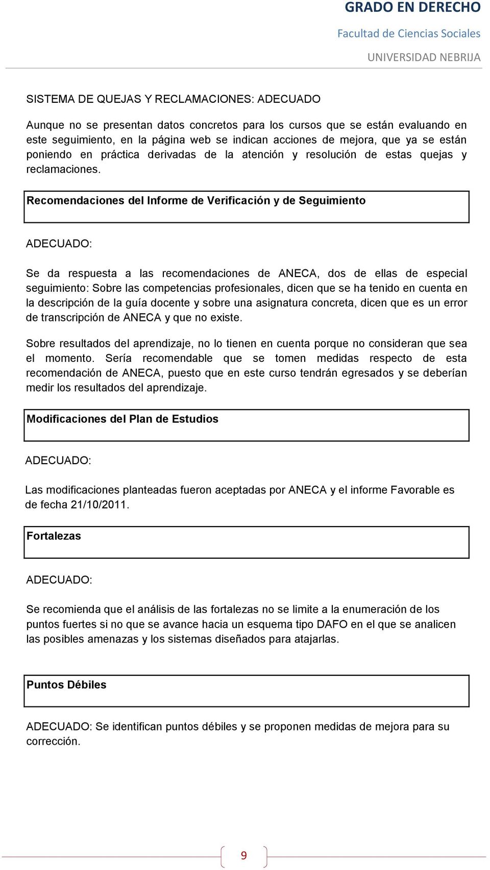Recomendaciones del Informe de Verificación y de Seguimiento ADECUADO: Se da respuesta a las recomendaciones de ANECA, dos de ellas de especial seguimiento: Sobre las competencias profesionales,