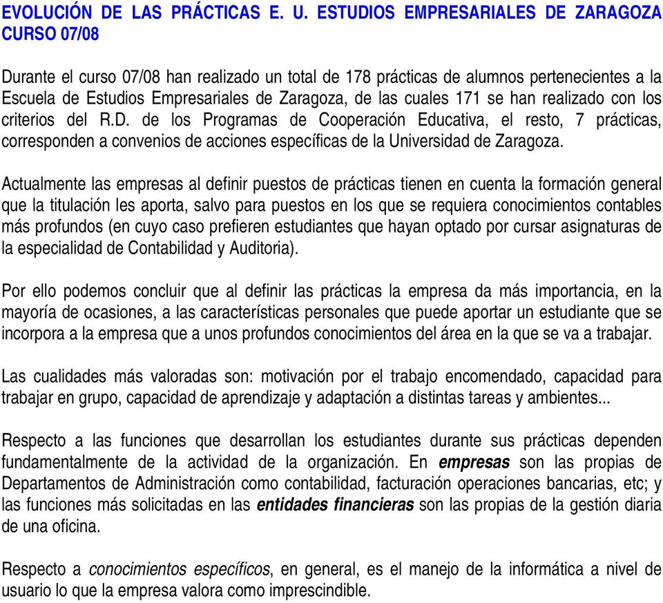 cuales 171 se han realizado con los criterios del R.D. de los Programas de Cooperación Educativa, el resto, 7 prácticas, corresponden a convenios de acciones específicas de la Universidad de Zaragoza.