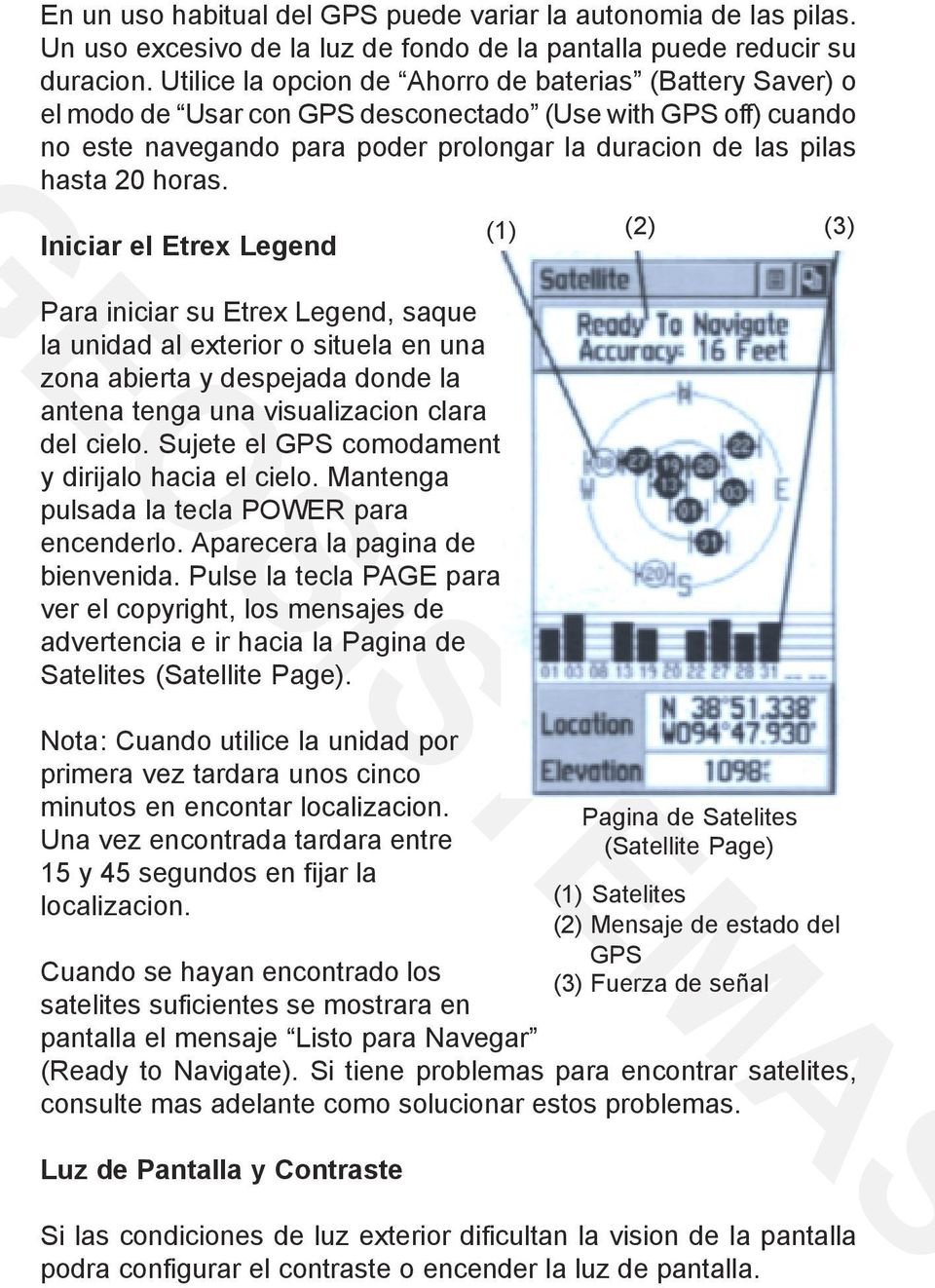 Iniciar el Etrex Legend Para iniciar su Etrex Legend, saque la unidad al exterior o situela en una zona abierta y despejada donde la antena tenga una visualizacion clara del cielo.